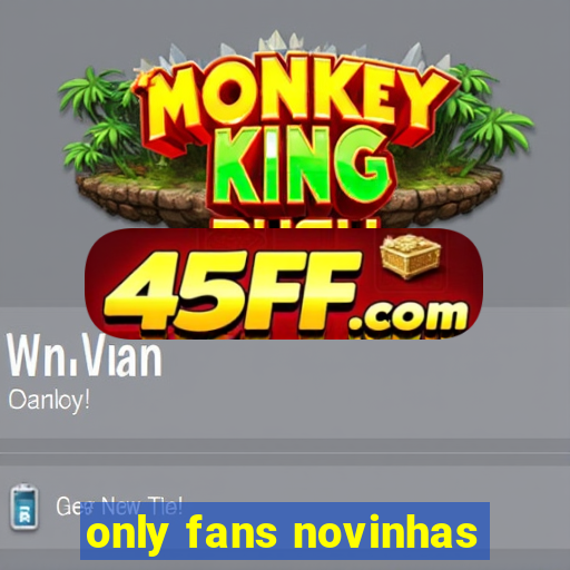only fans novinhas